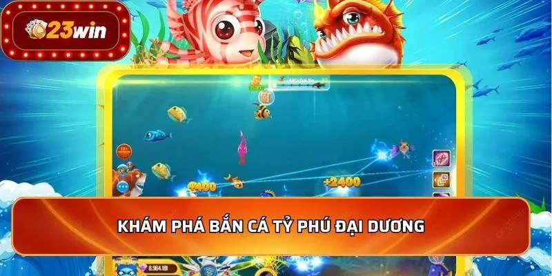 Bắn Cá Tỷ Phú Đại Dương - Mẹo Săn Thưởng Khủng 2026 2 Khám phá bắn cá tỷ phú đại dương